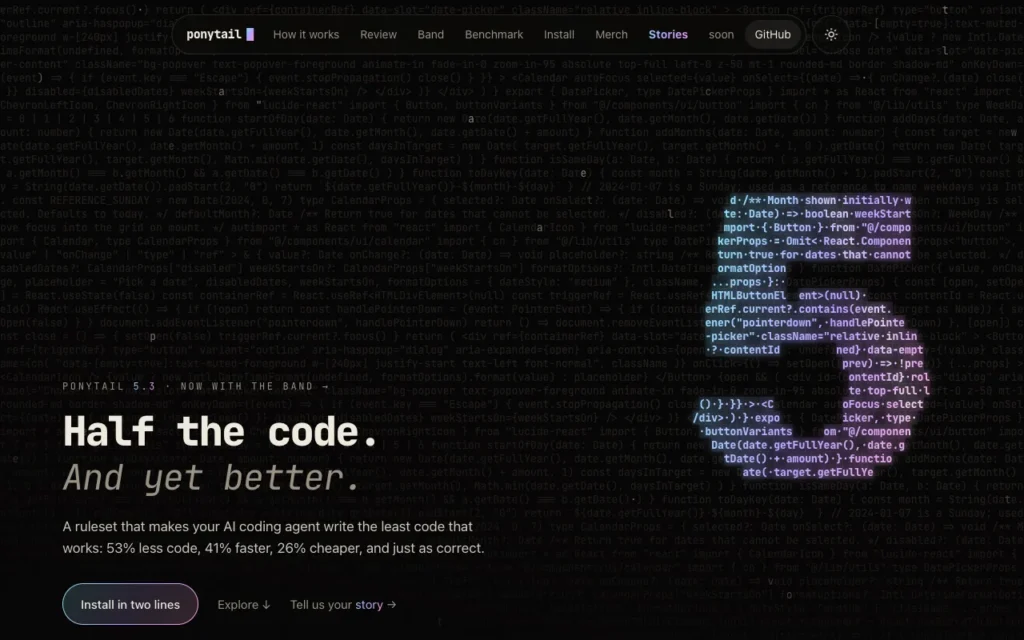 ponytail.dev home page: Half the code. And yet better.